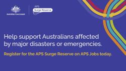 Help support Australians affected by major disasters or emergencies. Register for the APS Surge Reserve on APS Jobs today. 